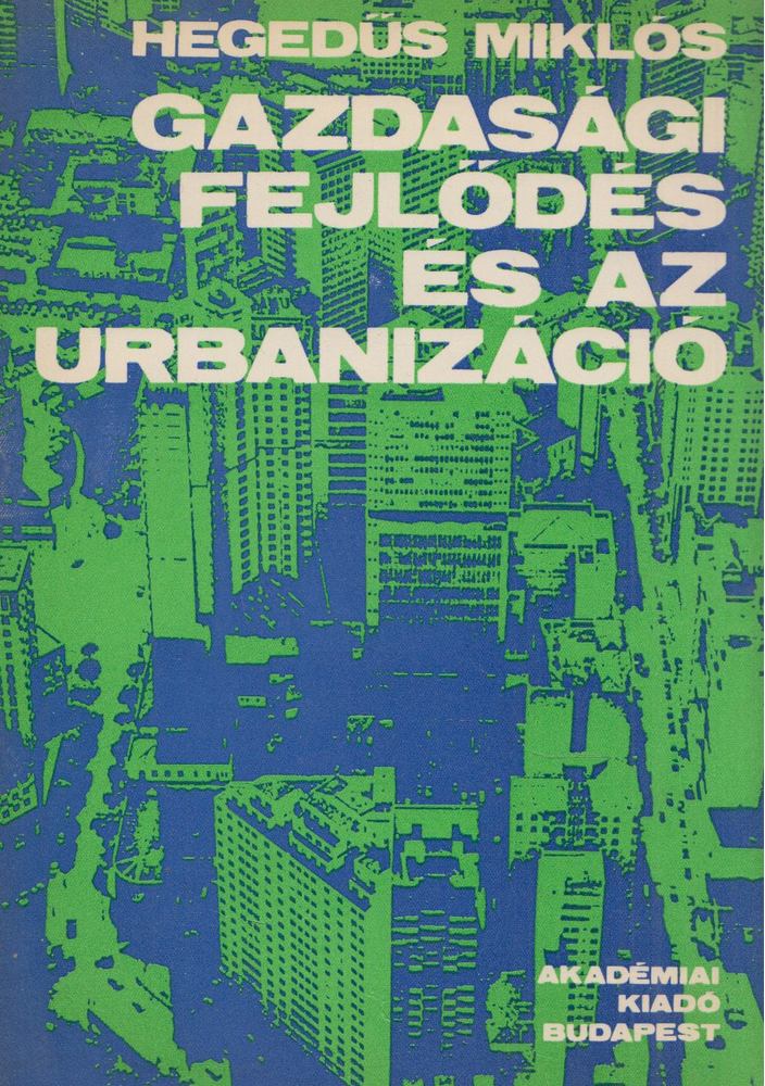 Hegedűs Miklós - Gazdasági fejlődés és az urbanizáció [antikvár]
