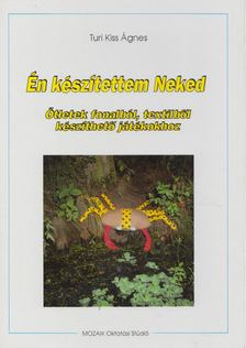 TURI KISS ÁGNES - Én készítettem Neked [antikvár]