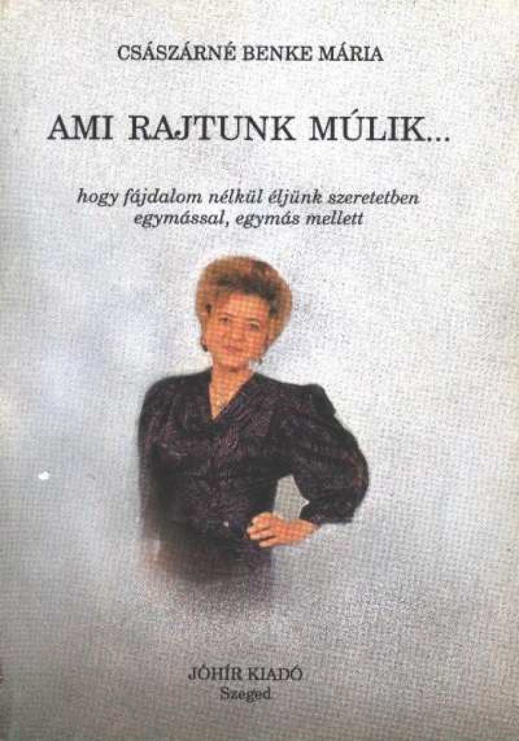 Császárné Benke Mária - Ami rajtunk múlik... [antikvár]