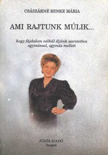 Császárné Benke Mária - Ami rajtunk múlik... [antikvár]