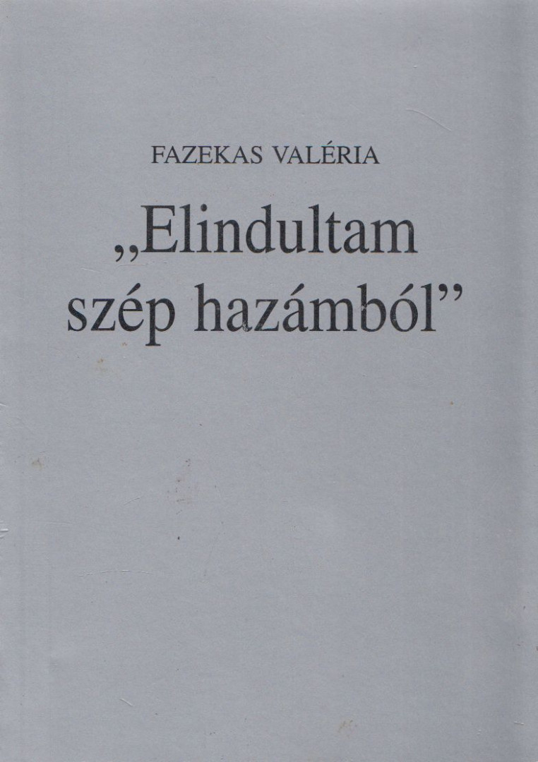 Fazekas Valéria - "Elindultam szép hazámból" [antikvár]