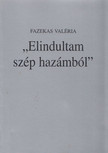 Fazekas Valéria - "Elindultam szép hazámból" [antikvár]
