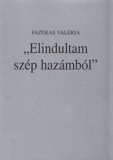 Fazekas Valéria - "Elindultam szép hazámból" [antikvár]