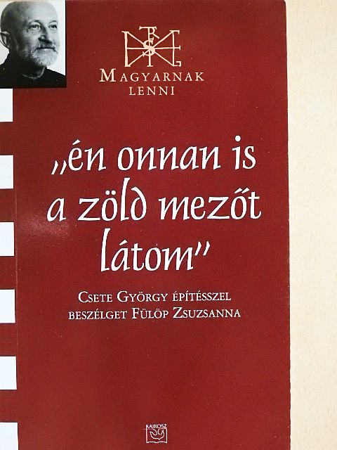 Csete György - "én onnan is a zöld mezőt látom" [antikvár]