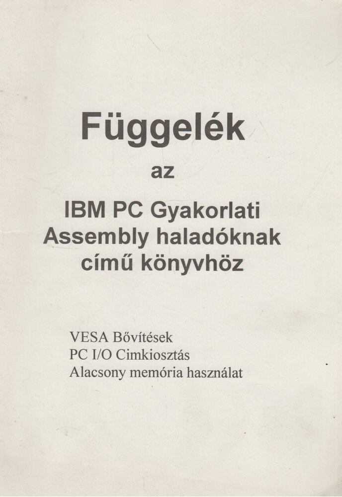 Függelék az IBM PC Gyakorlati Assembly haladóknak című könyvhöz [antikvár]