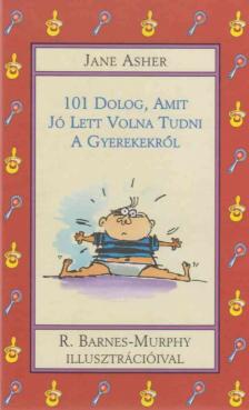 Jane Asher - 101 dolog, amit jó lett volna tudni a gyerekekről [antikvár]