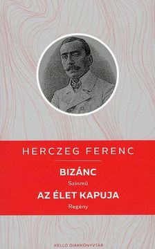 Herczeg Ferenc - Bizánc / Az élet kapuja