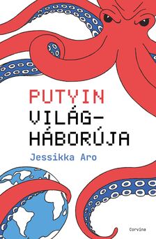 Jessikka Aro - Putyin világháborúja