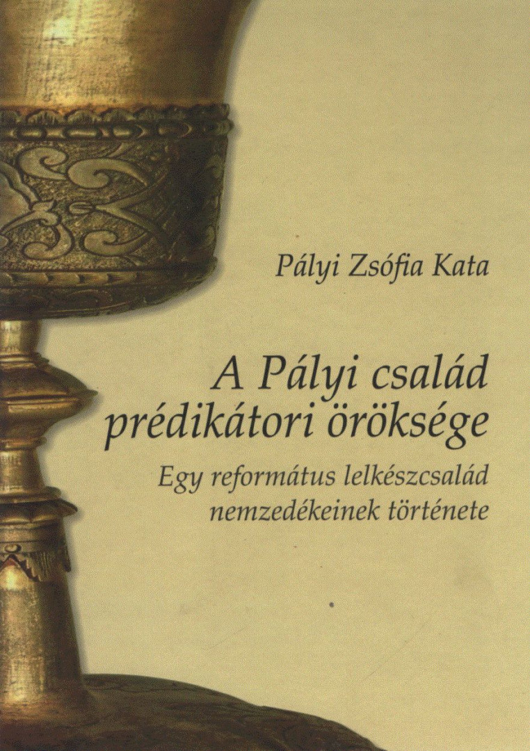 Pályi Zsófia Kata - A Pályi család prédikátori öröksége (dedikált) [antikvár]