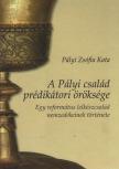 Pályi Zsófia Kata - A Pályi család prédikátori öröksége (dedikált) [antikvár]