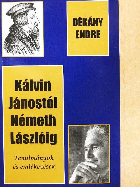 Dékány Endre - Kálvin Jánostól Németh Lászlóig [antikvár]