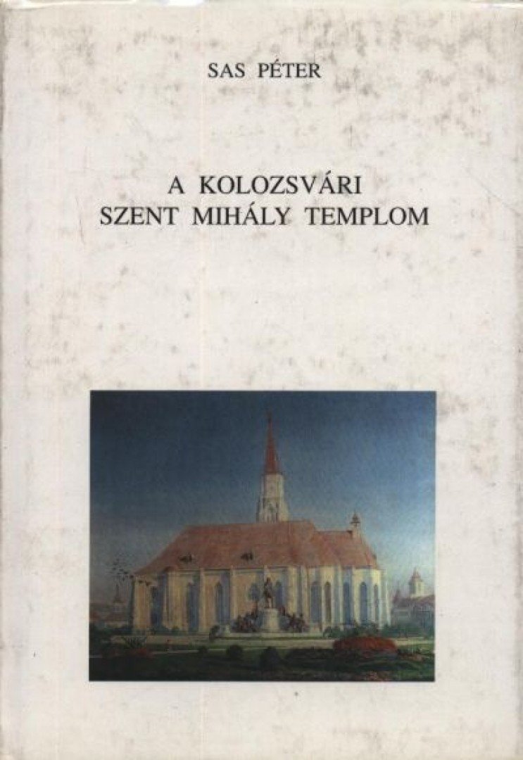 Sas Péter - A kolozsvári Szent Mihály templom [antikvár]