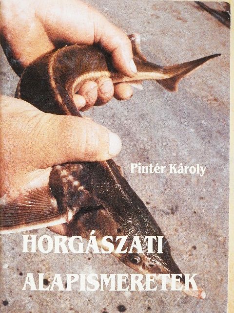 Pintér Károly - Horgászati alapismeretek [antikvár]