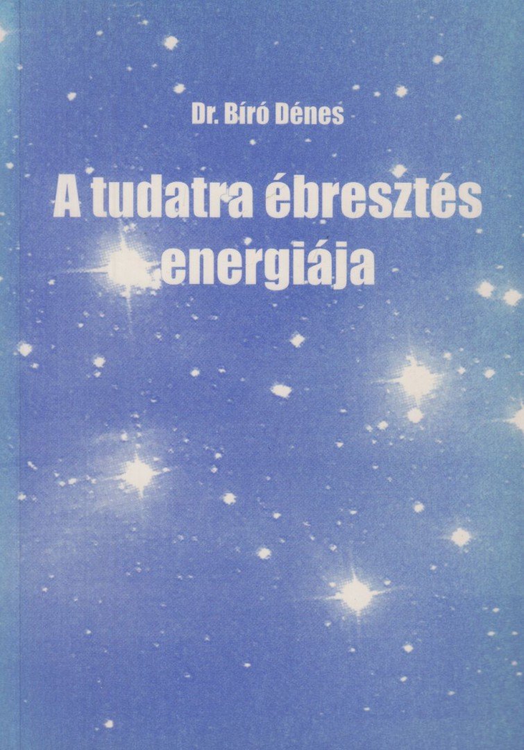 Dr. Bíró Dénes - A tudatra ébresztés energiája [antikvár]