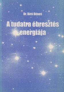Dr. Bíró Dénes - A tudatra ébresztés energiája [antikvár]