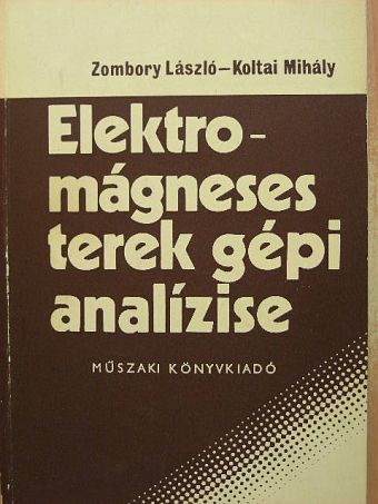 Koltai Mihály - Elektromágneses terek gépi analízise [antikvár]