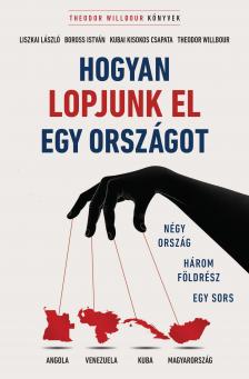 Willbour Theodor - Hogyan lopjunk el egy országot - Négy ország, három földrész, egy sors [eKönyv: epub, mobi]