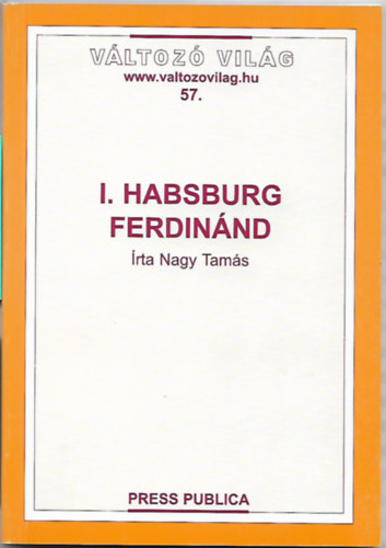 Nagy Tamás - I. Habsburg Ferdinánd - Változó Világ 57.