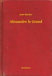 JEAN RACINE - Alexandre le Grand [eKönyv: epub, mobi]