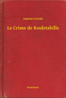 Gaston Leroux - Le Crime de Rouletabille [eKönyv: epub, mobi]