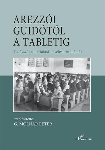 G. Molnár Péter (szerk.) - Arezzói Guidótól a tabletig - Tíz évszázad oktatási-nevelési problémái