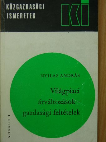 Nyilas András - Világpiaci árváltozások-gazdasági feltételek [antikvár]
