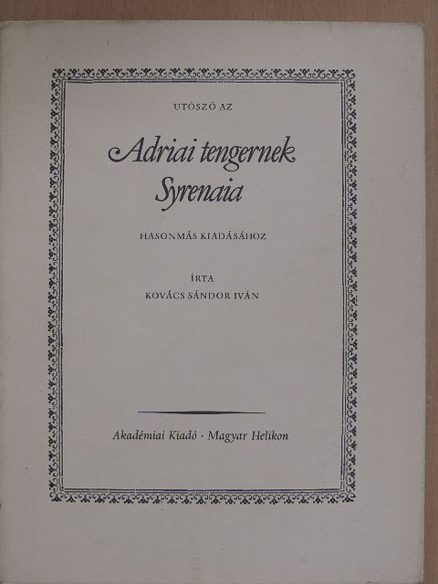 Kovács Sándor Iván - Utószó az Adriai tengernek Syrenaia hasonmás kiadásához [antikvár]