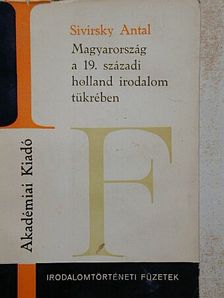 Sivirsky Antal - Magyarország a 19. századi holland irodalom tükrében [antikvár]
