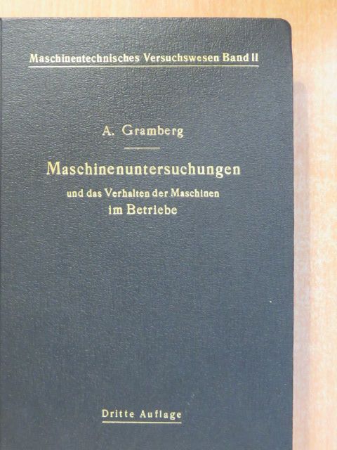 Prof. A. Gramberg - Maschinenuntersuchungen und das Verhalten der Maschinen im Betriebe [antikvár]