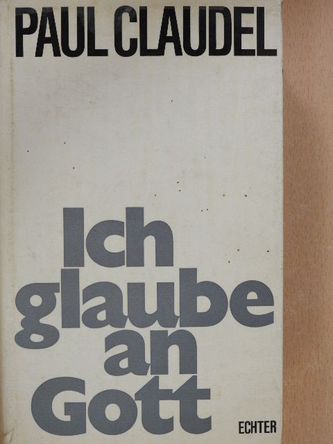 Paul Claudel - Ich glaube an Gott [antikvár]
