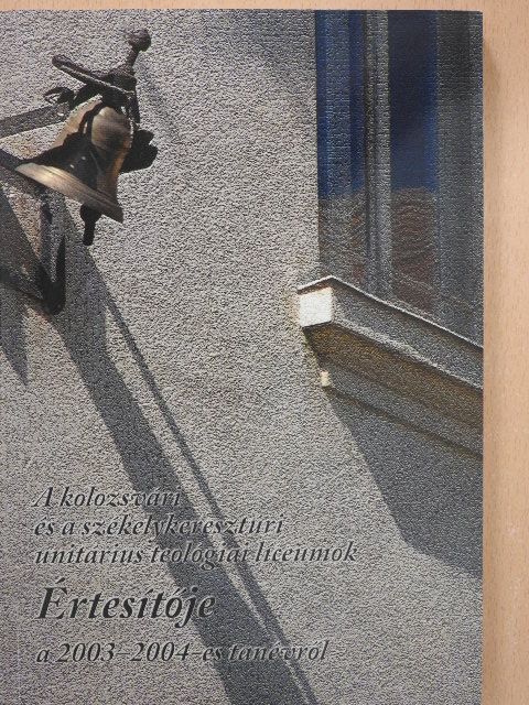 A kolozsvári és székelykeresztúri unitárius teológiai líceumok értesítője a 2003-2004-es tanévről [antikvár]