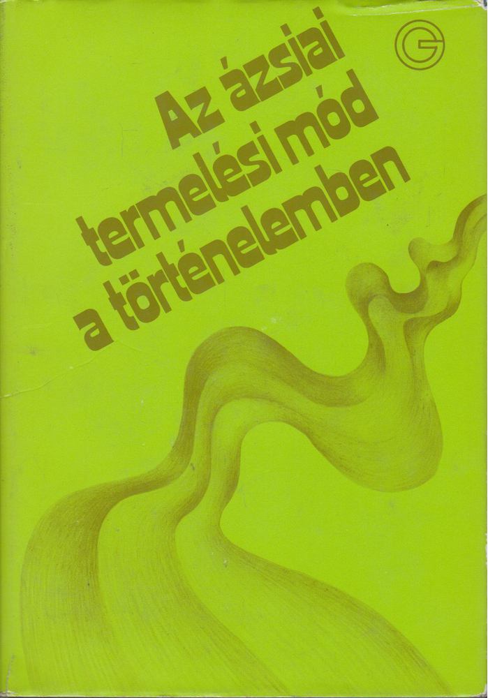Ecsedy Csaba - Az ázsiai termelési mód a történelemben [antikvár]