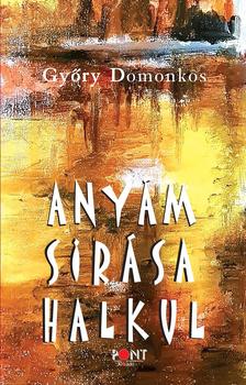 Győry Domonkos - Anyám sírása halkul