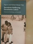 Herbert Berger - Zerstörte Hoffnung Gerettetes Leben [antikvár]