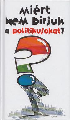 Lenkei Gábor - Miért nem bírjuk a politikusokat? [antikvár]