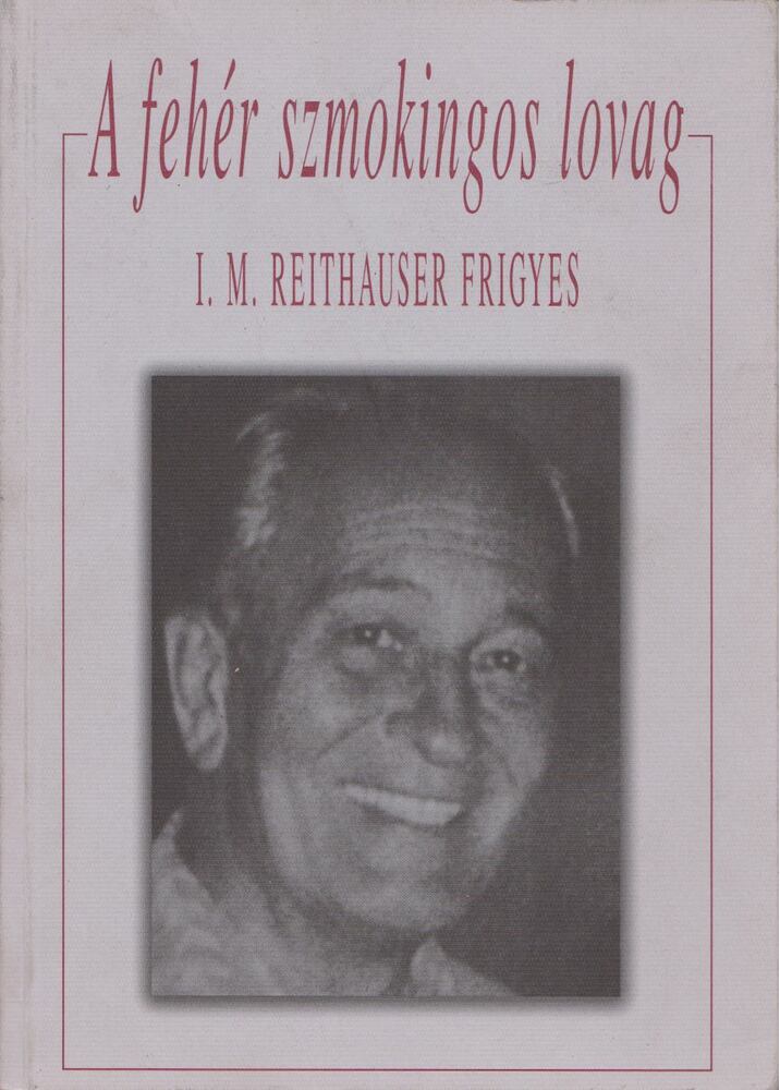 I. M. Reithauser Frigyes - A fehér szmokingos lovag [antikvár]