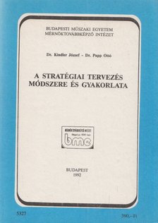 Dr. Kindler József, Dr. Papp Ottó - A stratégiai tervezés módszere és gyakorlata [antikvár]