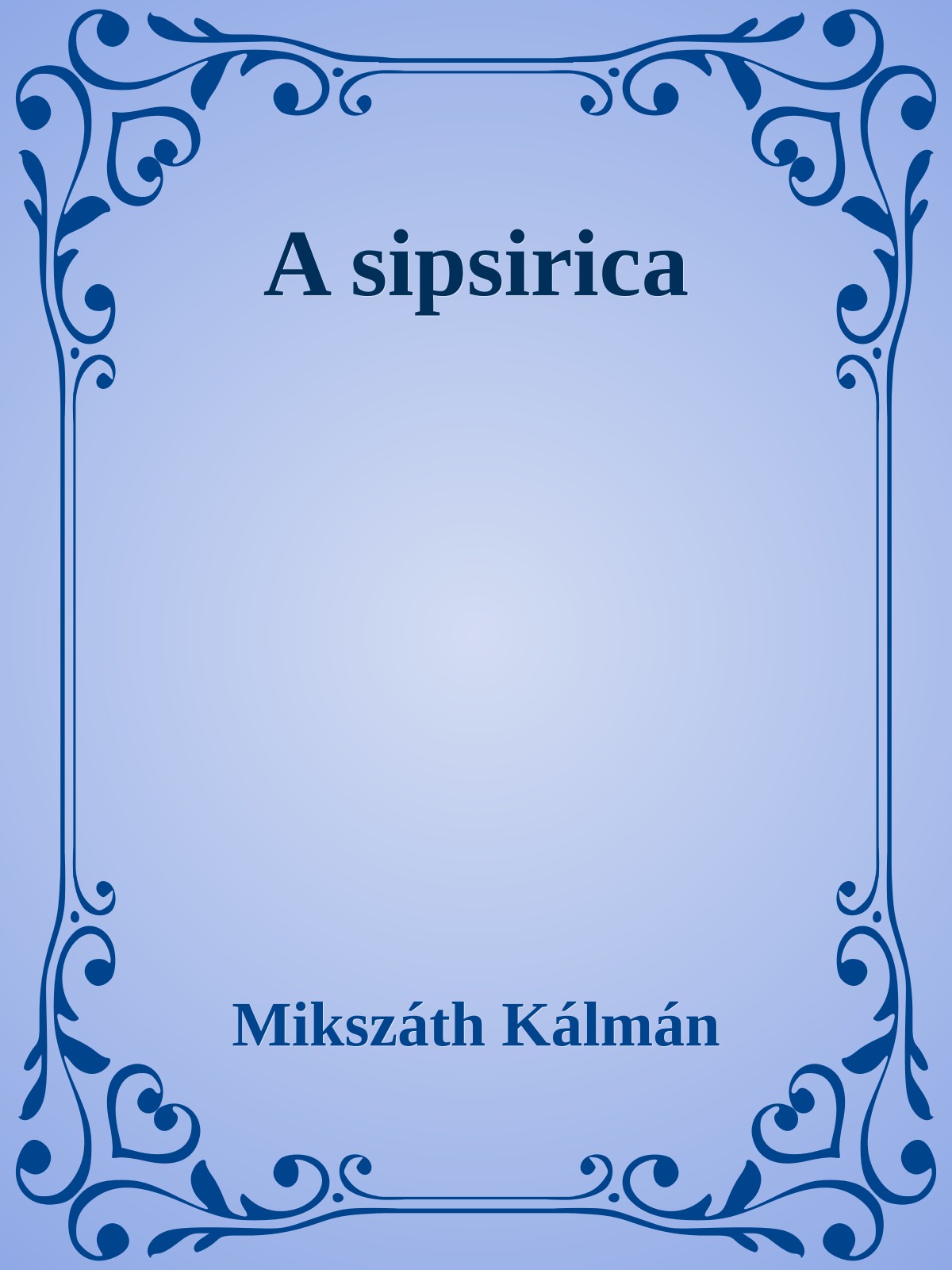 Mikszáth Kálmán - A sipsirica [eKönyv: epub, mobi]