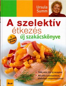 Ursula Summ - A szelektív étkezés új szakácskönyve [antikvár]
