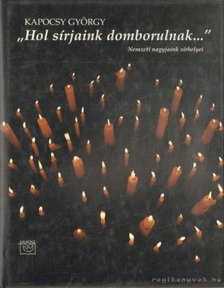 KAPOCSY GYÖRGY - „Hol sírjaink domborulnak...” [antikvár]