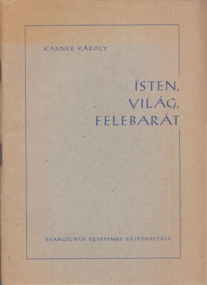 KARNER KÁROLY - Isten, világ, felebarát [antikvár]