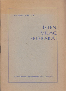 KARNER KÁROLY - Isten, világ, felebarát [antikvár]