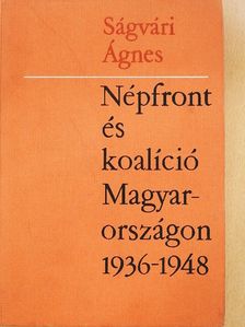 Ságvári Ágnes - Népfront és koalíció Magyarországon 1936-1948 [antikvár]