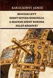 Karácsonyi János - Hogyan lett Szent István koronája a Magyar Szent Korona felső részévé?