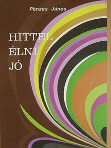 Pénzes János - Hittel élni jó [antikvár]