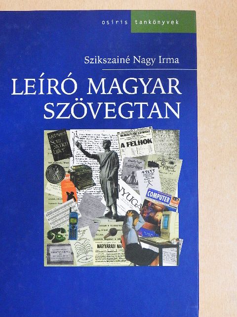 Szikszainé Nagy Irma - Leíró magyar szövegtan [antikvár]