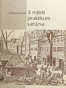Fábián László - A rejtett praktikum varázsa [antikvár]