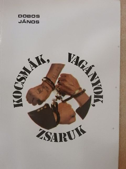 Dobos János - Vagányok, kocsmák, zsaruk [antikvár]