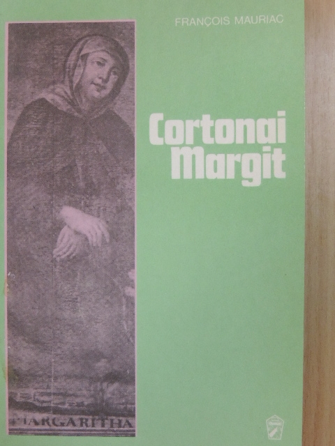 Francois Mauriac - Cortonai Margit [antikvár]