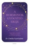 Dr. Emilia Vuorisalmi - A hormonok gyógyító ereje - Tegyük jobbá az életünket a dopamin, az oxitocin és a szerotonin segítségével!